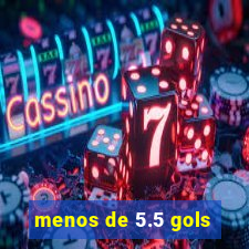 menos de 5.5 gols