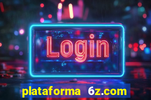 plataforma 6z.com é confiável