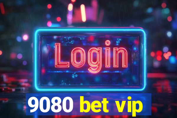 9080 bet vip