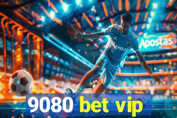 9080 bet vip