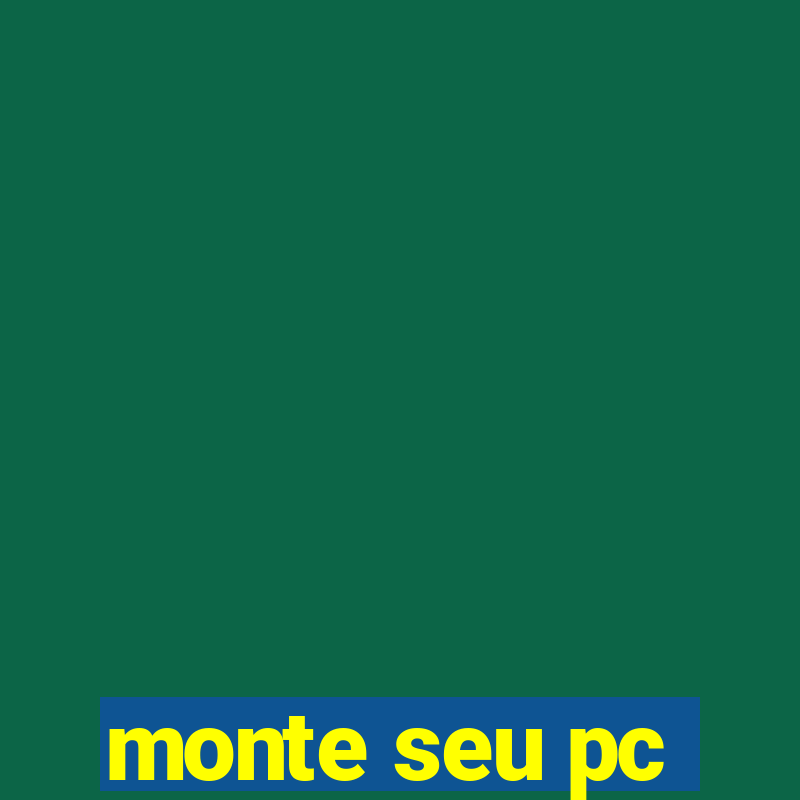 monte seu pc