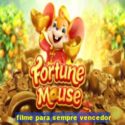 filme para sempre vencedor