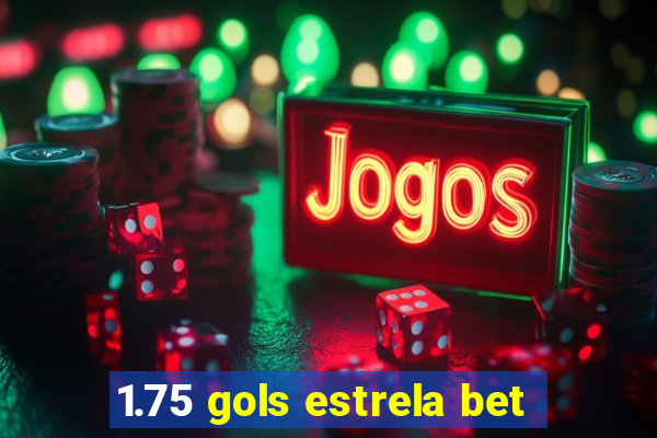 1.75 gols estrela bet