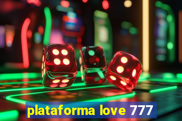 plataforma love 777