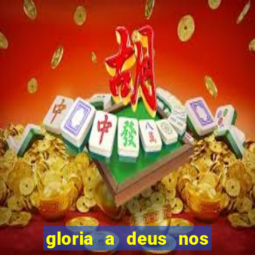 gloria a deus nos altos ceus letra