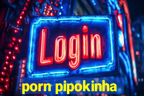 porn pipokinha