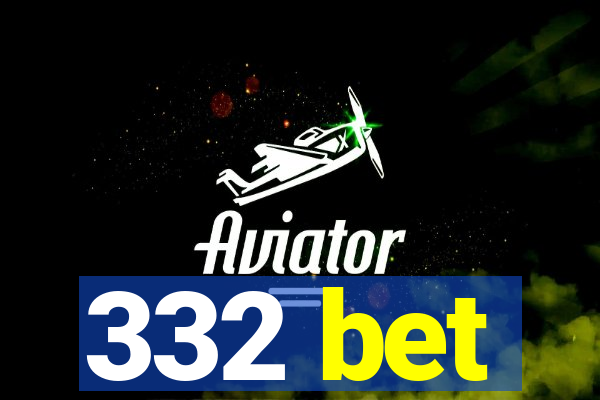 332 bet