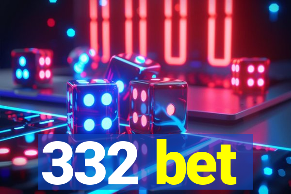 332 bet