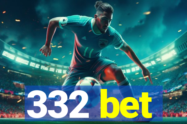 332 bet