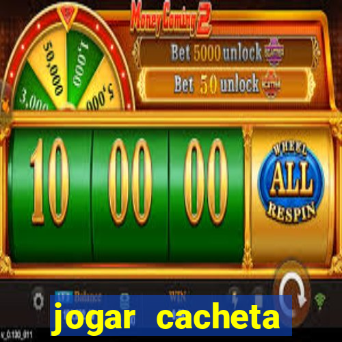 jogar cacheta valendo dinheiro