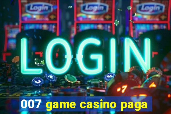 007 game casino paga