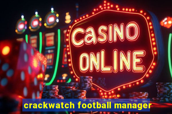 crackwatch football manager