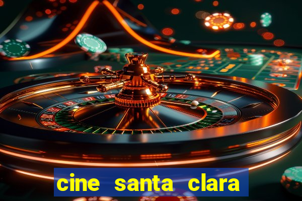 cine santa clara filmes em cartaz