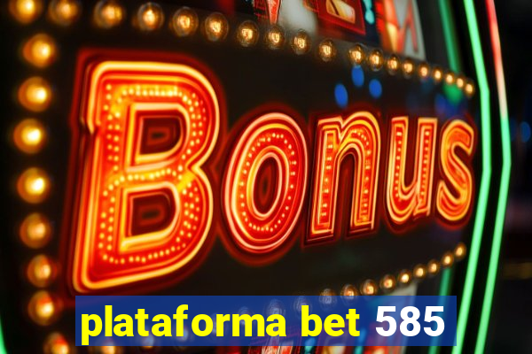 plataforma bet 585