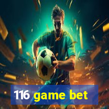 116 game bet