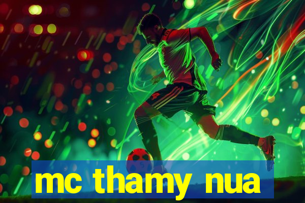 mc thamy nua