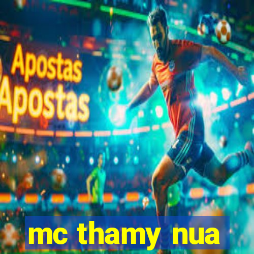 mc thamy nua