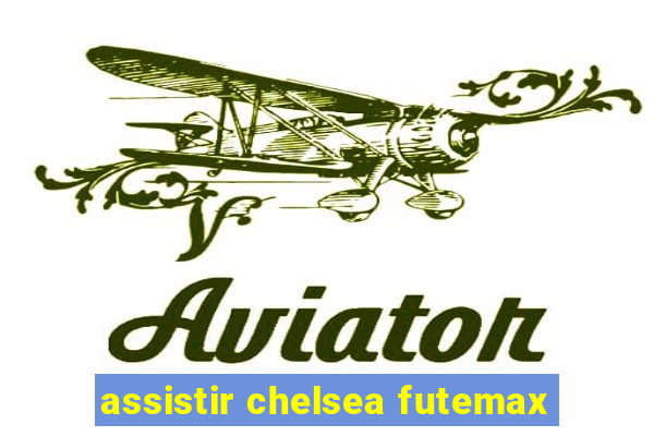 assistir chelsea futemax