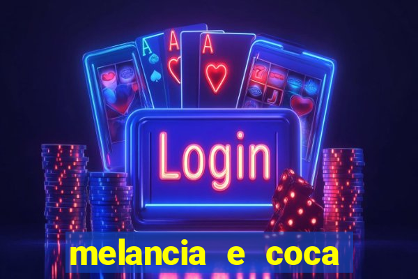 melancia e coca cola faz mal