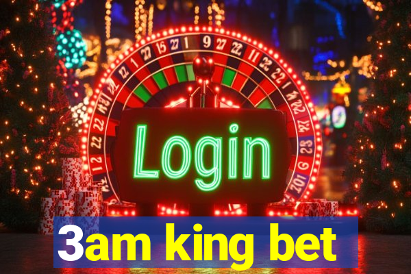 3am king bet