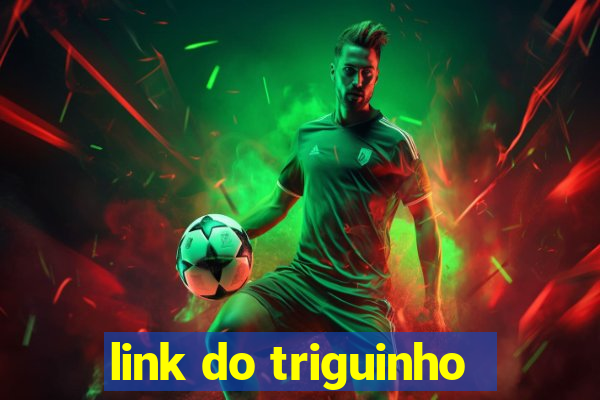 link do triguinho