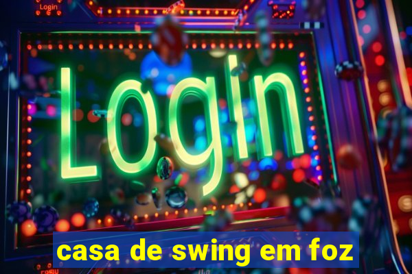 casa de swing em foz