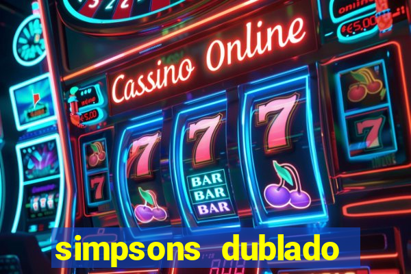 simpsons dublado assistir online