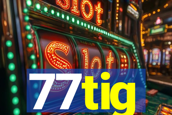 77tig