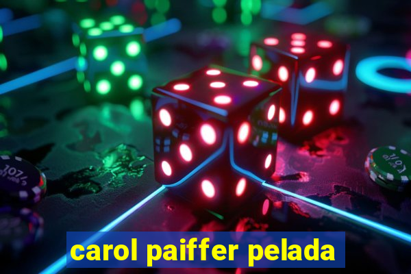 carol paiffer pelada