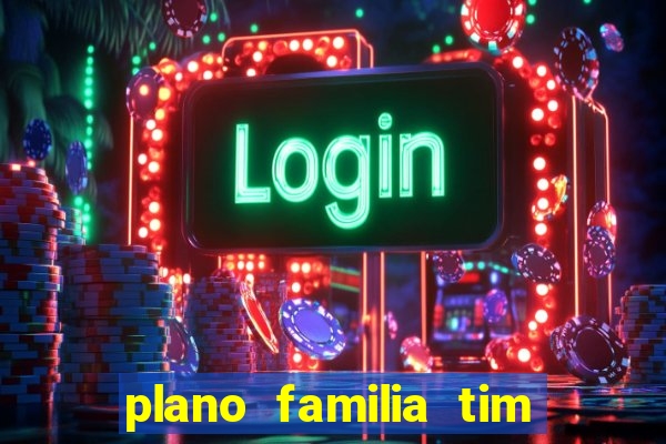 plano familia tim 3 chips