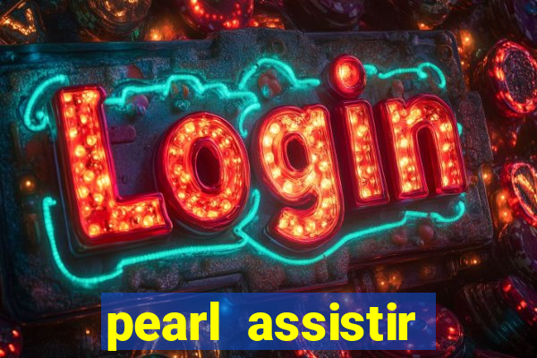 pearl assistir online megaflix