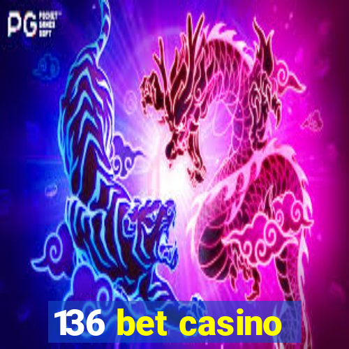 136 bet casino