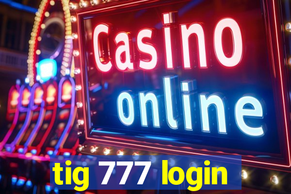 tig 777 login