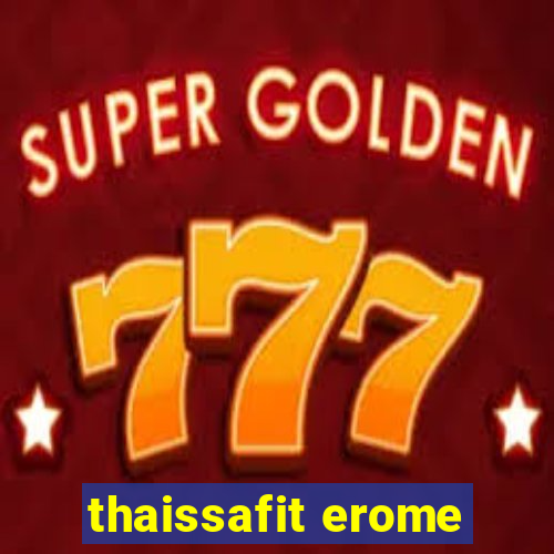 thaissafit erome