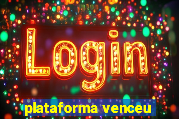 plataforma venceu