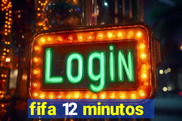 fifa 12 minutos