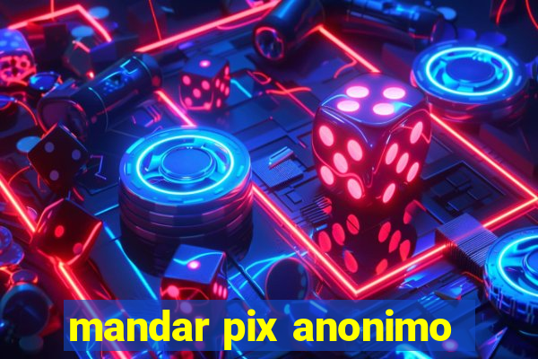 mandar pix anonimo