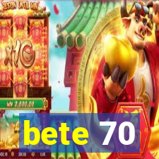 bete 70