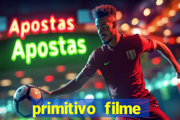 primitivo filme completo dublado mega filmes