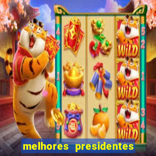 melhores presidentes da história do brasil