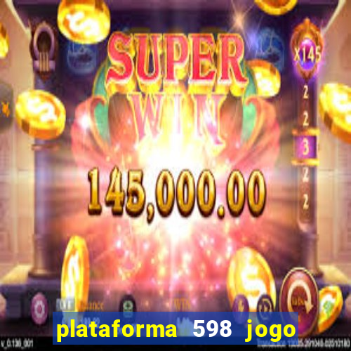 plataforma 598 jogo é confiável