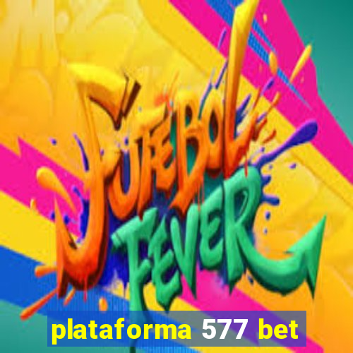 plataforma 577 bet