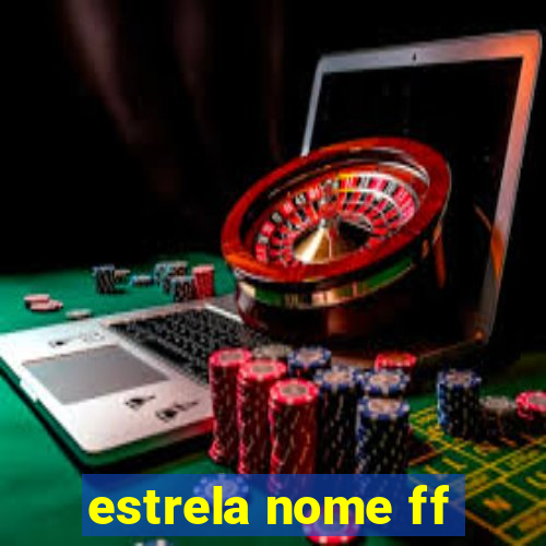 estrela nome ff