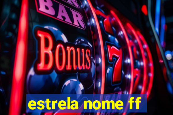 estrela nome ff