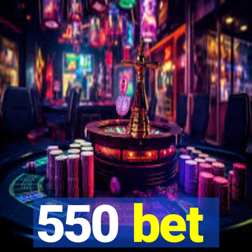 550 bet