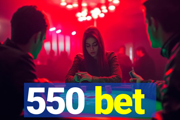 550 bet