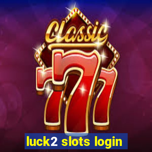 luck2 slots login