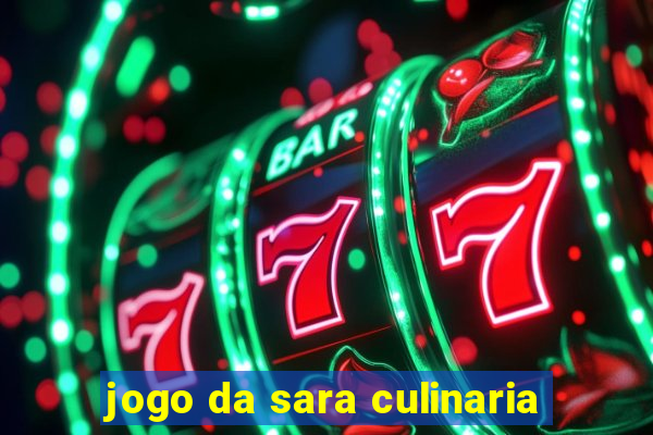 jogo da sara culinaria