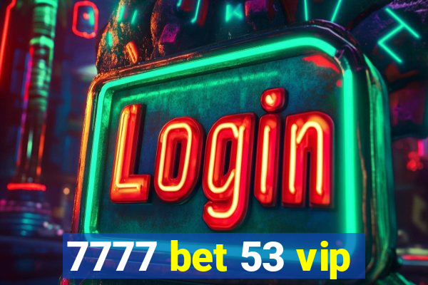 7777 bet 53 vip