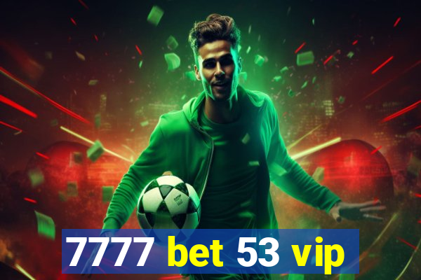 7777 bet 53 vip